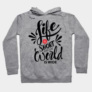 Life is short and world is wide. Inspiration quotes typography. Hoodie